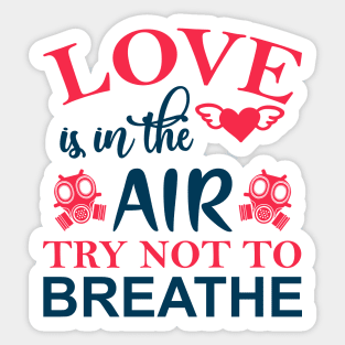 Love is in the Air Try Not to Breathe Sticker